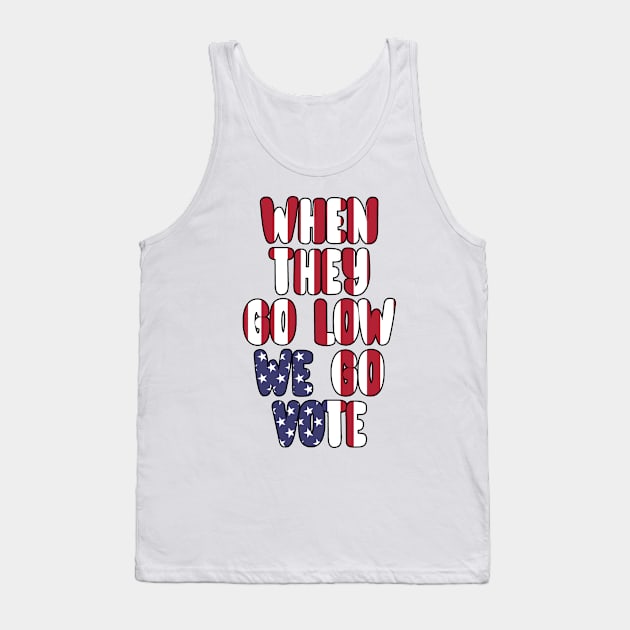 When They Go Low We Go Vote Election Midterms Tank Top by charlescheshire